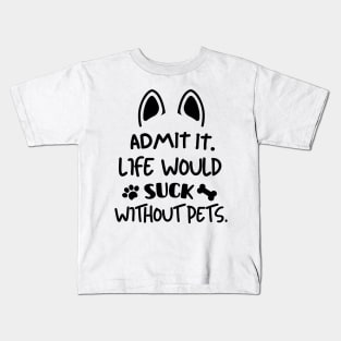 Life would suck without pets. Kids T-Shirt